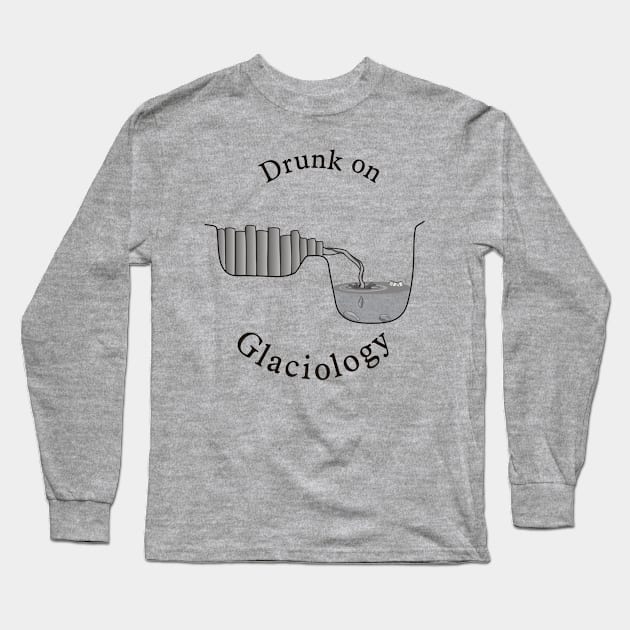 Drunk on Glaciology Long Sleeve T-Shirt by PaleoCarnKreations